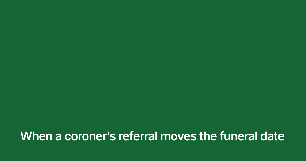 Title card reading "When a coroner's referral moves the funeral date" in white on the brand green